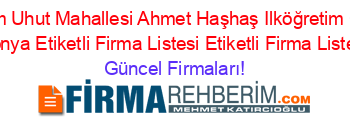 Meram+Uhut+Mahallesi+Ahmet+Haşhaş+Ilköğretim+Okulu+Konya+Etiketli+Firma+Listesi+Etiketli+Firma+Listesi Güncel+Firmaları!
