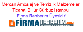 Mercan+Ambalaj+ve+Temizlik+Malzemeleri+Ticareti+Billür+Gürbüz+İstanbul Firma+Rehberim+Üyesidir!