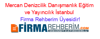 Mercan+Denizcilik+Danışmanlık+Eğitim+ve+Yayıncılık+İstanbul Firma+Rehberim+Üyesidir!