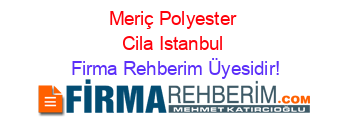 Meriç+Polyester+Cila+Istanbul Firma+Rehberim+Üyesidir!
