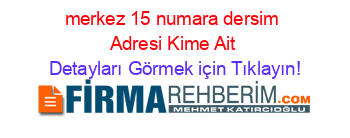 merkez+15+numara+dersim+Adresi+Kime+Ait Detayları+Görmek+için+Tıklayın!