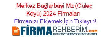 Merkez+Bağlarbaşi+Mz+(Güleç+Köyü)+2024+Firmaları+ Firmanızı+Eklemek+İçin+Tıklayın!