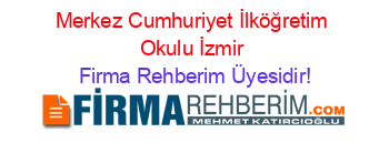 Merkez+Cumhuriyet+İlköğretim+Okulu+İzmir Firma+Rehberim+Üyesidir!