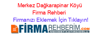 Merkez+Dağkarapinar+Köyü+Firma+Rehberi+ Firmanızı+Eklemek+İçin+Tıklayın!