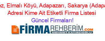 Merkez,+Elmalı+Köyü,+Adapazarı,+Sakarya+(Adapazarı)+Adresi+Kime+Ait+Etiketli+Firma+Listesi Güncel+Firmaları!
