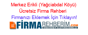 Merkez+Erikli+(Yağciabdal+Köyü)+Ücretsiz+Firma+Rehberi+ Firmanızı+Eklemek+İçin+Tıklayın!