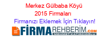 Merkez+Gülbaba+Köyü+2015+Firmaları+ Firmanızı+Eklemek+İçin+Tıklayın!