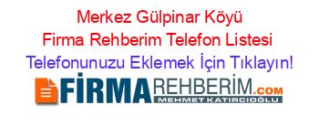 +Merkez+Gülpinar+Köyü+Firma+Rehberim+Telefon+Listesi Telefonunuzu+Eklemek+İçin+Tıklayın!
