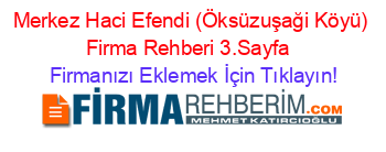 Merkez+Haci+Efendi+(Öksüzuşaği+Köyü)+Firma+Rehberi+3.Sayfa+ Firmanızı+Eklemek+İçin+Tıklayın!