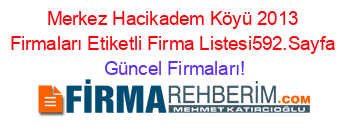 Merkez+Hacikadem+Köyü+2013+Firmaları+Etiketli+Firma+Listesi592.Sayfa Güncel+Firmaları!