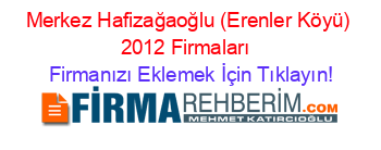 Merkez+Hafizağaoğlu+(Erenler+Köyü)+2012+Firmaları+ Firmanızı+Eklemek+İçin+Tıklayın!