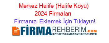 Merkez+Halife+(Halife+Köyü)+2024+Firmaları+ Firmanızı+Eklemek+İçin+Tıklayın!