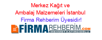 Merkez+Kağıt+ve+Ambalaj+Malzemeleri+İstanbul Firma+Rehberim+Üyesidir!