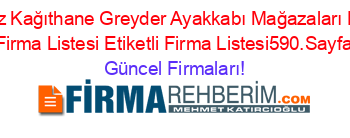 Merkez+Kağıthane+Greyder+Ayakkabı+Mağazaları+Etiketli+Firma+Listesi+Etiketli+Firma+Listesi590.Sayfa Güncel+Firmaları!