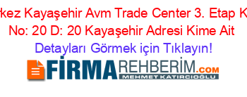 Merkez+Kayaşehir+Avm+Trade+Center+3.+Etap+Kent+No:+20+D:+20+Kayaşehir+Adresi+Kime+Ait Detayları+Görmek+için+Tıklayın!