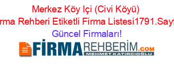 Merkez+Köy+Içi+(Civi+Köyü)+Firma+Rehberi+Etiketli+Firma+Listesi1791.Sayfa Güncel+Firmaları!