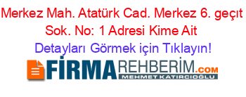Merkez+Mah.+Atatürk+Cad.+Merkez+6.+geçıt+Sok.+No:+1+Adresi+Kime+Ait Detayları+Görmek+için+Tıklayın!