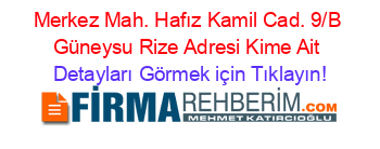 Merkez+Mah.+Hafız+Kamil+Cad.+9/B+Güneysu+Rize+Adresi+Kime+Ait Detayları+Görmek+için+Tıklayın!