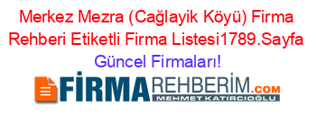 Merkez+Mezra+(Cağlayik+Köyü)+Firma+Rehberi+Etiketli+Firma+Listesi1789.Sayfa Güncel+Firmaları!