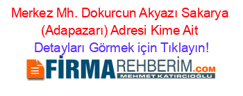 Merkez+Mh.+Dokurcun+Akyazı+Sakarya+(Adapazarı)+Adresi+Kime+Ait Detayları+Görmek+için+Tıklayın!