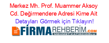 Merkez+Mh.+Prof.+Muammer+Aksoy+Cd.+Değirmendere+Adresi+Kime+Ait Detayları+Görmek+için+Tıklayın!