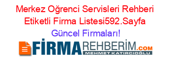 Merkez+Oğrenci+Servisleri+Rehberi+Etiketli+Firma+Listesi592.Sayfa Güncel+Firmaları!