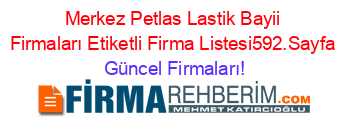 Merkez+Petlas+Lastik+Bayii+Firmaları+Etiketli+Firma+Listesi592.Sayfa Güncel+Firmaları!