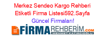 Merkez+Sendeo+Kargo+Rehberi+Etiketli+Firma+Listesi592.Sayfa Güncel+Firmaları!