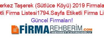 Merkez+Taşerek+(Sütlüce+Köyü)+2019+Firmaları+Etiketli+Firma+Listesi1794.Sayfa+Etiketli+Firma+Listesi Güncel+Firmaları!