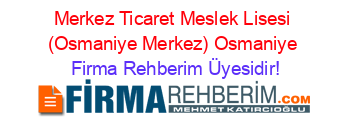 Merkez+Ticaret+Meslek+Lisesi+(Osmaniye+Merkez)+Osmaniye Firma+Rehberim+Üyesidir!