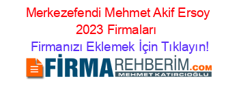 Merkezefendi+Mehmet+Akif+Ersoy+2023+Firmaları+ Firmanızı+Eklemek+İçin+Tıklayın!
