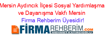 Mersin+Aydıncık+İlçesi+Sosyal+Yardımlaşma+ve+Dayanışma+Vakfı+Mersin Firma+Rehberim+Üyesidir!