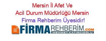Mersin+İl+Afet+Ve+Acil+Durum+Müdürlüğü+Mersin Firma+Rehberim+Üyesidir!