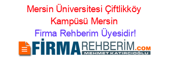 Mersin+Üniversitesi+Çiftlikköy+Kampüsü+Mersin Firma+Rehberim+Üyesidir!