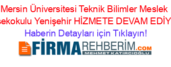 Mersin+Üniversitesi+Teknik+Bilimler+Meslek+Yüksekokulu+Yenişehir+HİZMETE+DEVAM+EDİYOR! Haberin+Detayları+için+Tıklayın!