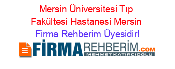 Mersin+Üniversitesi+Tıp+Fakültesi+Hastanesi+Mersin Firma+Rehberim+Üyesidir!
