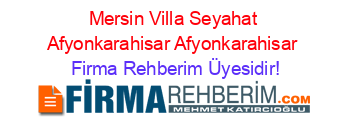 Mersin+Villa+Seyahat+Afyonkarahisar+Afyonkarahisar Firma+Rehberim+Üyesidir!