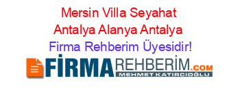 Mersin+Villa+Seyahat+Antalya+Alanya+Antalya Firma+Rehberim+Üyesidir!