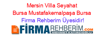 Mersin+Villa+Seyahat+Bursa+Mustafakemalpaşa+Bursa Firma+Rehberim+Üyesidir!