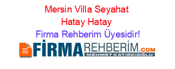 Mersin+Villa+Seyahat+Hatay+Hatay Firma+Rehberim+Üyesidir!