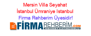 Mersin+Villa+Seyahat+İstanbul+Ümraniye+Istanbul Firma+Rehberim+Üyesidir!