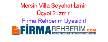 Mersin+Villa+Seyahat+İzmir+Üçyol+2+Izmir Firma+Rehberim+Üyesidir!