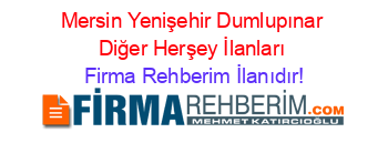 Mersin+Yenişehir+Dumlupınar+Diğer+Herşey+İlanları Firma+Rehberim+İlanıdır!