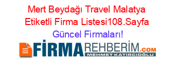 Mert+Beydağı+Travel+Malatya+Etiketli+Firma+Listesi108.Sayfa Güncel+Firmaları!