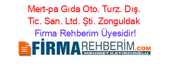 Mert-pa+Gıda+Oto.+Turz.+Dış.+Tic.+San.+Ltd.+Şti.+Zonguldak Firma+Rehberim+Üyesidir!