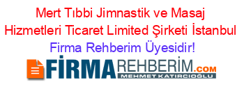 Mert+Tıbbi+Jimnastik+ve+Masaj+Hizmetleri+Ticaret+Limited+Şirketi+İstanbul Firma+Rehberim+Üyesidir!