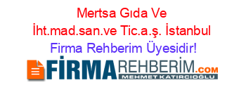 Mertsa+Gıda+Ve+İht.mad.san.ve+Tic.a.ş.+İstanbul Firma+Rehberim+Üyesidir!