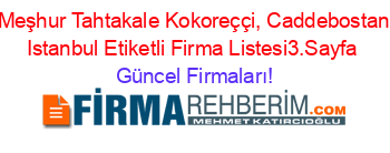 Meşhur+Tahtakale+Kokoreççi,+Caddebostan+Istanbul+Etiketli+Firma+Listesi3.Sayfa Güncel+Firmaları!