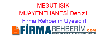 MESUT+IŞIK+MUAYENEHANESİ+Denizli Firma+Rehberim+Üyesidir!