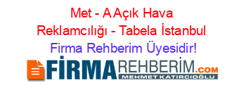 Met+-+A+Açık+Hava+Reklamcılığı+-+Tabela+İstanbul Firma+Rehberim+Üyesidir!